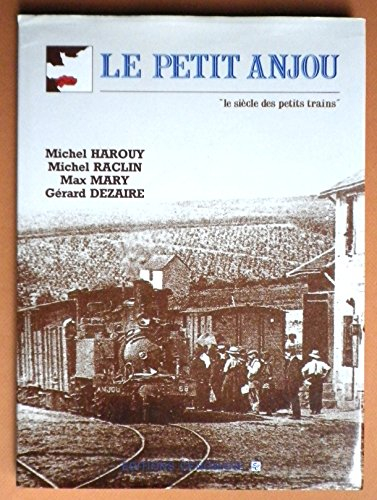 Le Petit Anjou : soixante ans de la vie des petits trains en Anjou et en pays nantais