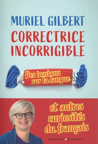 Correctrice incorrigible : des bonbons sur la langue : et autres curiosités du français