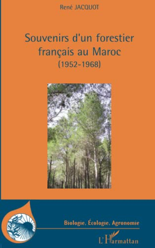 Souvenirs d'un forestier français au Maroc : 1952-1968
