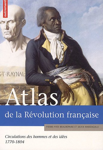 Atlas de la Révolution française : circulations des hommes et des idées, 1770-1804