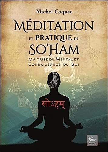Méditation et pratique du So'ham : méditation traditionnelle pour la maîtrise du mental et la connai