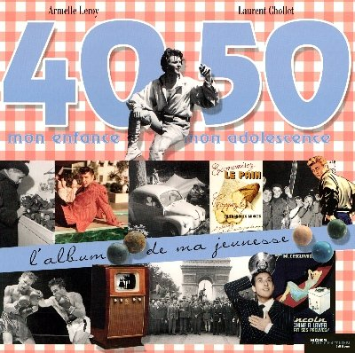 40-50, mon enfance, mon adolescence - Armelle Leroy, Laurent Chollet