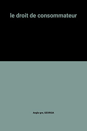Le droit du consommateur : démarchage, crédit, clauses abusives, fraudes et falsifications, publicit