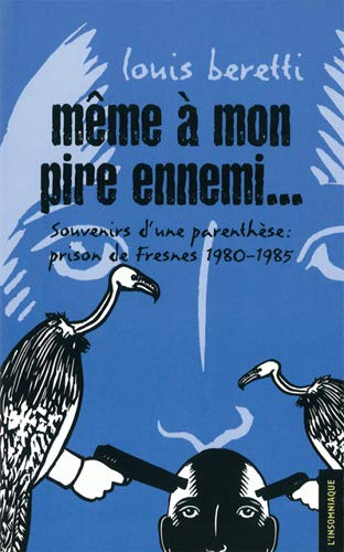Même à mon pire ennemi ... : Fresnes, 1980-1985 : souvenirs d'une parenthèse