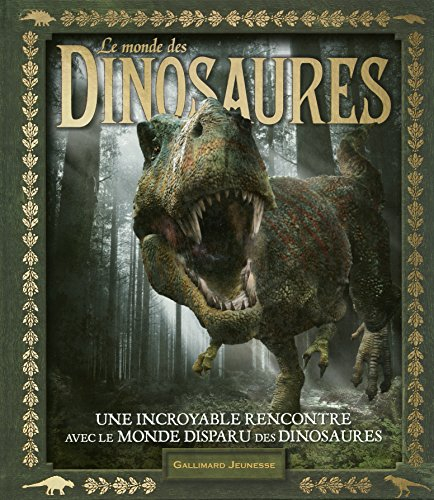 Le monde des dinosaures : une incroyable rencontre avec le monde disparu des dinosaures