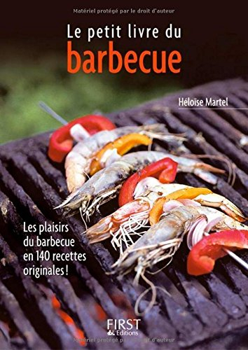 Le petit livre du barbecue : les plaisirs du barbecue en 140 recettes originales