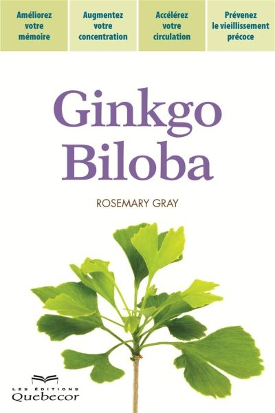 Ginkgo biloba : améliorer votre mémoire, augmentez votre concentration, accélérez votre circulation,