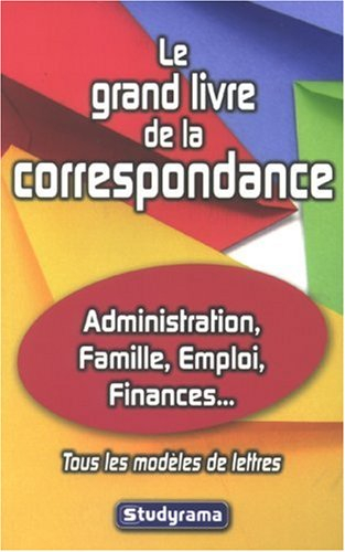Le grand livre de la correspondance : administration, famille, emploi, finances... : tous les modèle