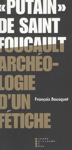 Putain de saint Foucault : archéologie d'un fétiche