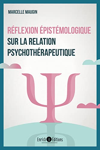 Réflexion épistémologique sur la relation psychothérapeutique
