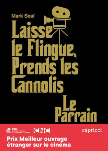 Laisse le flingue, prends les cannolis : Le Parrain : l'épopée du chef-d'oeuvre de Francis Ford Copp