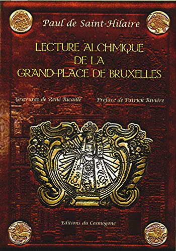 Lecture alchimique de la Grand-Place de Bruxelles : où en sont expliquées les enseignes d'après la T
