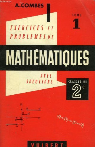exercices et problemes de mathematiques (avec leurs solutions), a l'usage des classes de 2de a? c, t