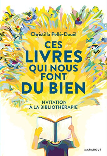 Ces livres qui nous font du bien : invitation à la bibliothérapie