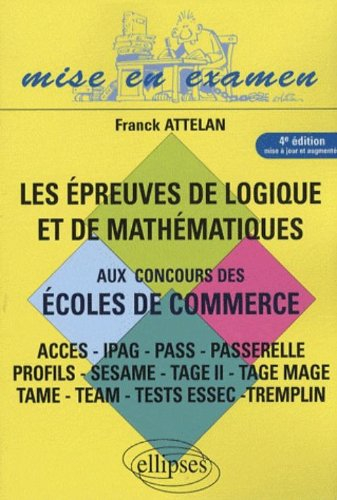 Les épreuves de logique et de mathématiques aux concours des écoles de commerce : Acces, Ipag, Pass,