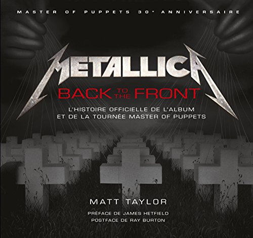 Metallica : back to the front : l'histoire officielle de l'album et de la tournée Master of puppets