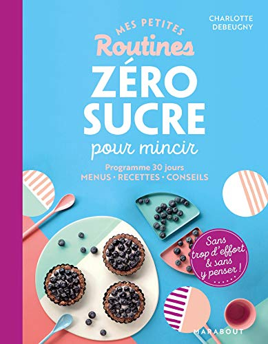 Mes petites routines zéro sucre pour mincir : programme de 28 jours, menus, recettes, conseils : san