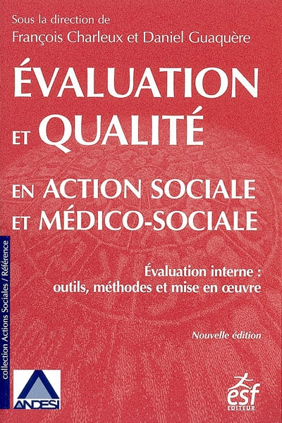 Evaluation et qualité en action sociale et médico-sociale : évaluation interne, outils, méthodes et 