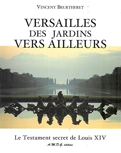 Versailles, des jardins vers ailleurs : le testament secret de Louis XIV