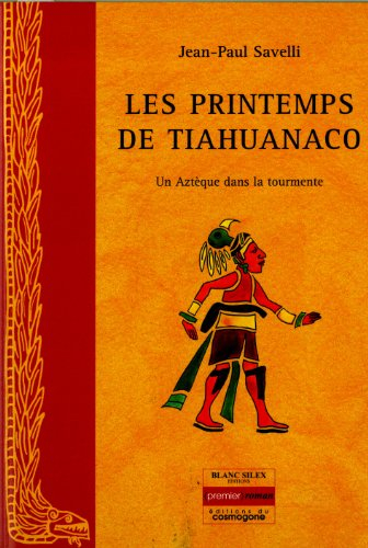 Les printemps de Tiahuanaco : un Aztèque dans la tourmente
