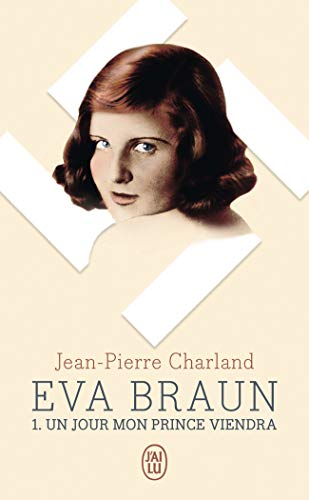 Eva Braun. Vol. 1. Un jour mon prince viendra