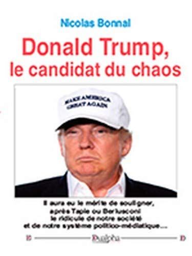 Donald Trump, le candidat du chaos