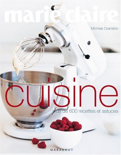 Marie-Claire cuisine : plus de 600 recettes et astuces
