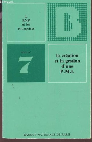 la creation et la gestion d'une pmi / cahier n,7 de la bnp et les entreprises.