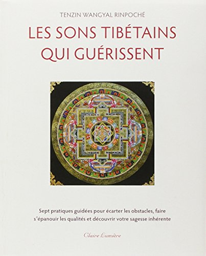 Les sons tibétains qui guérissent : sept pratiques guidées pour écarter les obstacles, faire s'épano