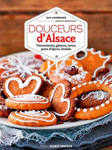 Douceurs d'Alsace : viennoiseries, gâteaux, tartes, pains d'épices, bredele
