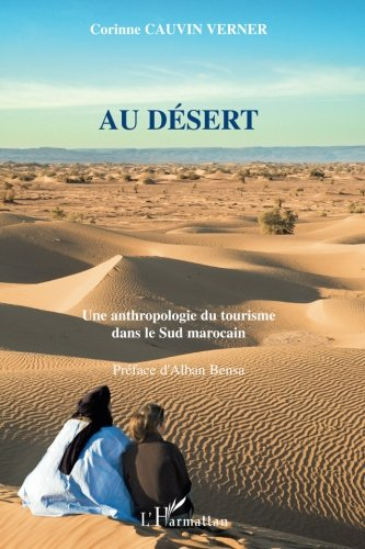 Au désert : une anthropologie du tourisme dans le Sud marocain