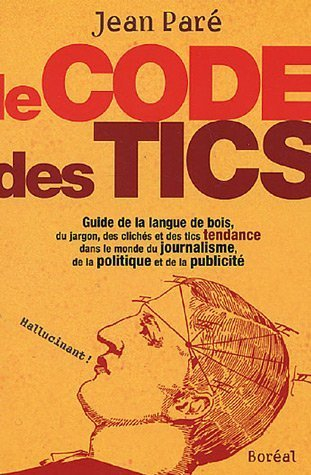 Le code des tics : guide de la langue de bois, du jargon, des clichés et des tics tendance