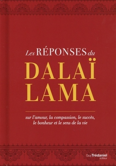 Les réponses du dalaï-lama : sur l'amour, la compassion, le succès, le bonheur et le sens de la vie