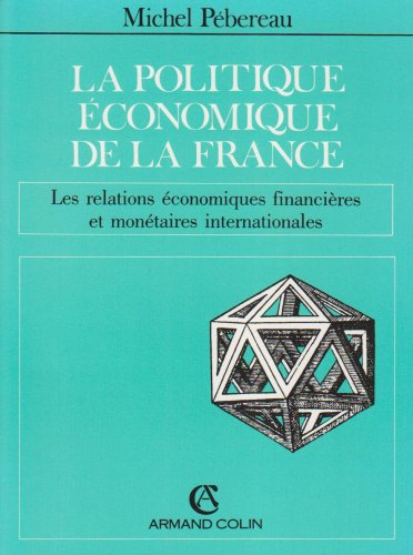 La Politique économique de la France. Vol. 3. Les Relations économiques, financières et monétaires i