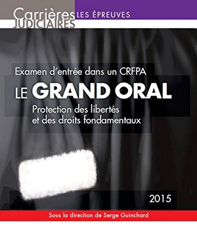 Le grand oral : protection des libertés et des droits fondamentaux : examen d'entrée dans un CRFPA