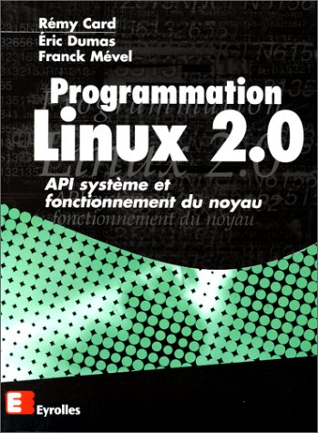 Programmation Linux 2.0 : API système et fonctionnement du noyau