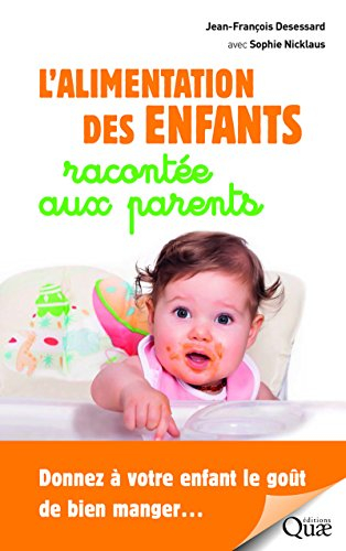 L'alimentation des enfants racontée aux parents : donnez à votre enfant le goût de bien manger...