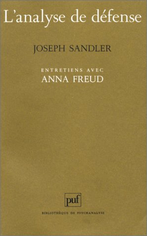 L'Analyse de défense : entretiens avec Anna Freud, nouveaux regards sur Le Moi et les mécanismes de 