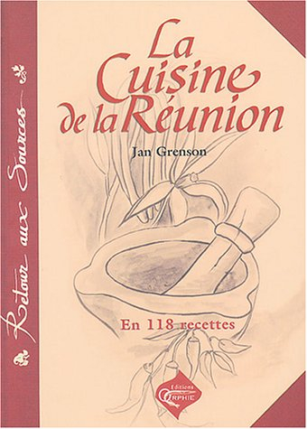 La cuisine de la Réunion : 118 recettes traditionnelles
