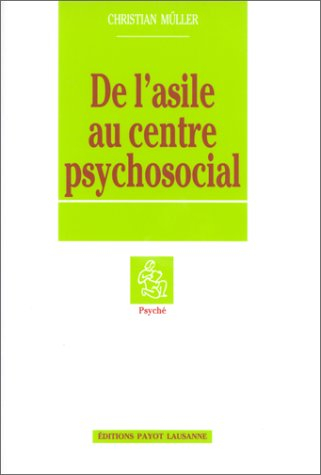 De l'asile au centre psychosocial : esquisse d'une histoire de la psychiatrie suisse