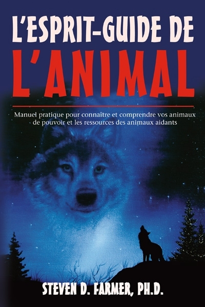 L'esprit-guide de l'animal : manuel pratique pour connaître et comprendre vos animaux de pouvoir et 