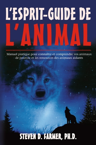 L'esprit-guide de l'animal : manuel pratique pour connaître et comprendre vos animaux de pouvoir et
