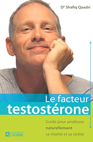 Le facteur testostérone : guide pour améliorer naturellement sa vitalité et sa virilité