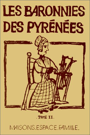 Les Baronnies des Pyrénées. Vol. 2. Maisons, espace, famille