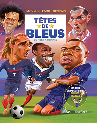 Têtes de Bleus : de Kopa à Mbappé : les plus grandes figures du foot français