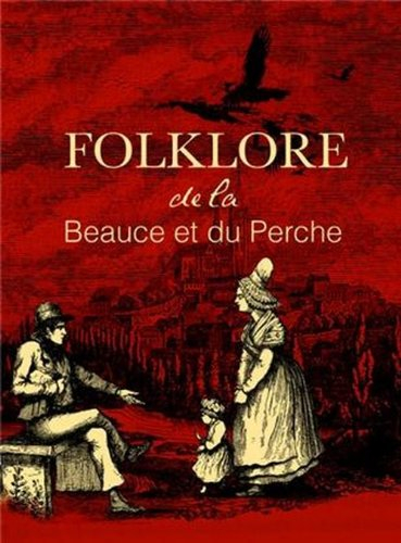 Le folklore de la Beauce et du Perche. Vol. 1