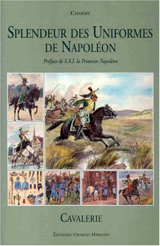 Splendeur des uniformes de Napoléon. Vol. 1. Cavalerie