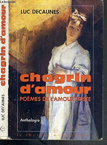 Chagrin d'amour : poèmes de l'amour triste : anthologie
