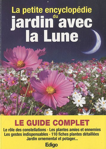 La petite encyclopédie du jardin avec la lune : le guide complet : le rôle des constellations, les p