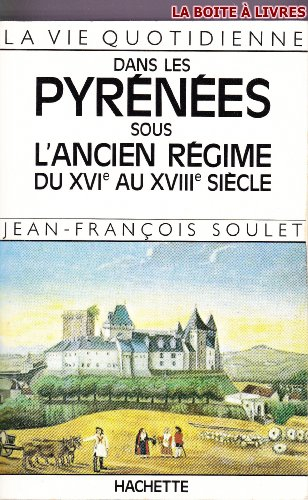La Vie quotidienne dans les Pyrénées sous l'Ancien Régime du 16e au 18e siècle